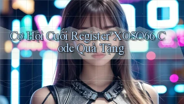 cơ hội cuối register xoso66 code quà tặng