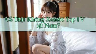 có thật không xoso66 top 1 việt nam