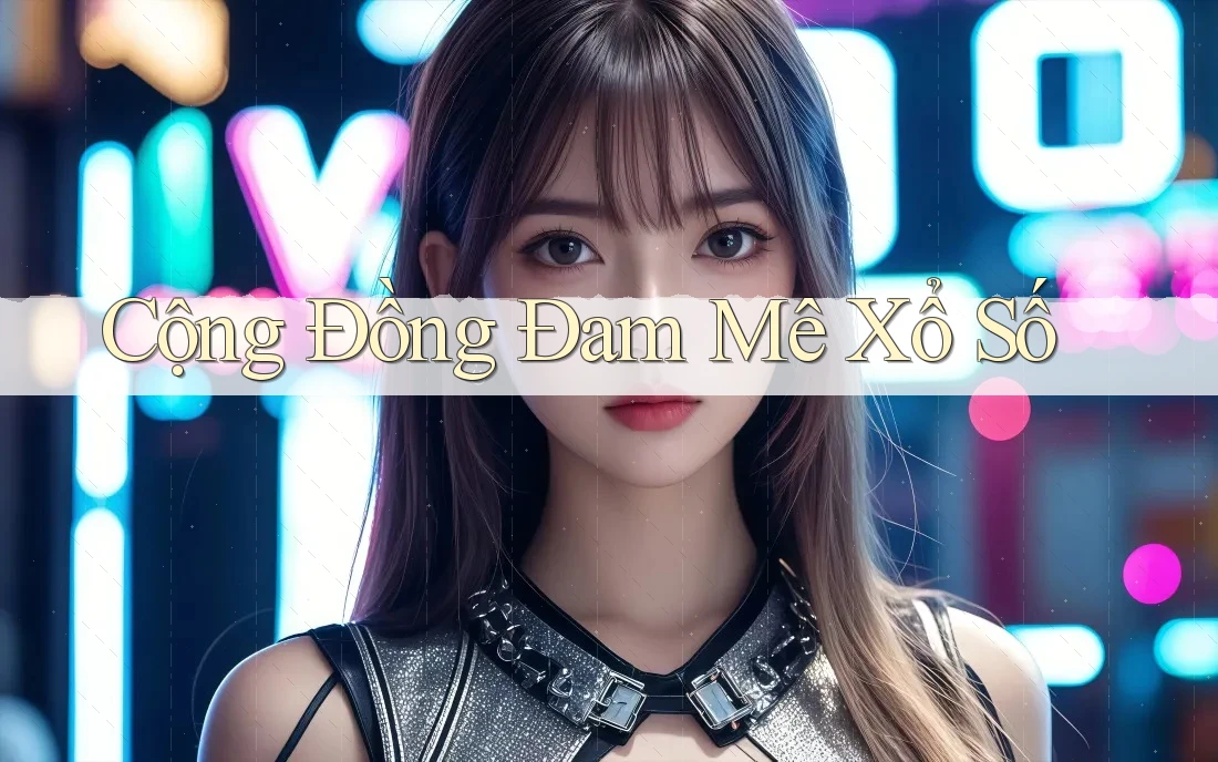 Cộng Đồng Đam Mê Xổ Số