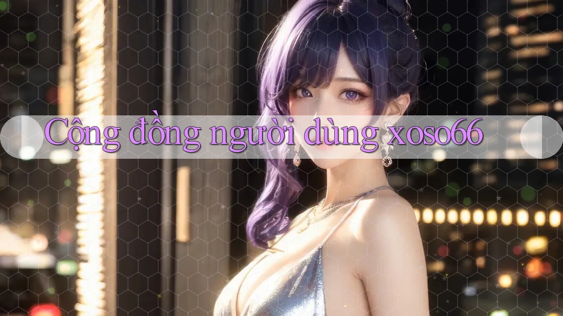 Cộng đồng người dùng xoso66