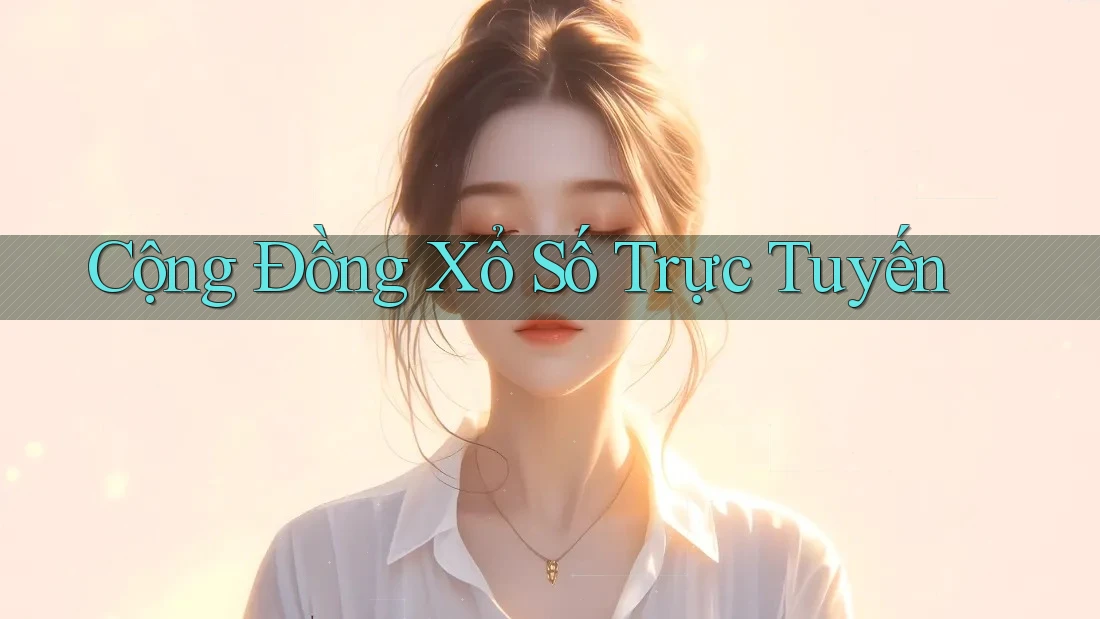 Cộng Đồng Xổ Số Trực Tuyến