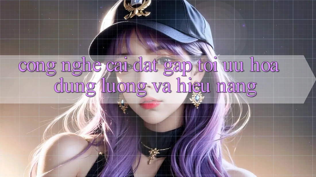 Công Nghệ “Cài đặt Gấp” - Tối Ưu Hóa Dung Lượng Và Hiệu Năng