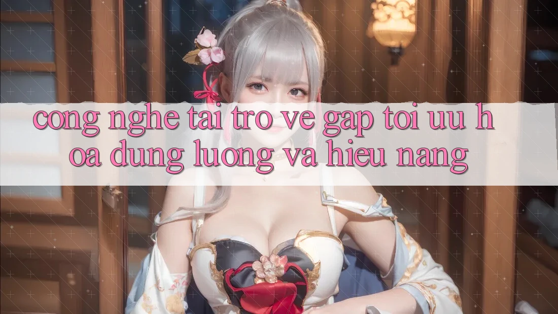 Công Nghệ “Tải trở về Gấp” - Tối Ưu Hóa Dung Lượng Và Hiệu Năng