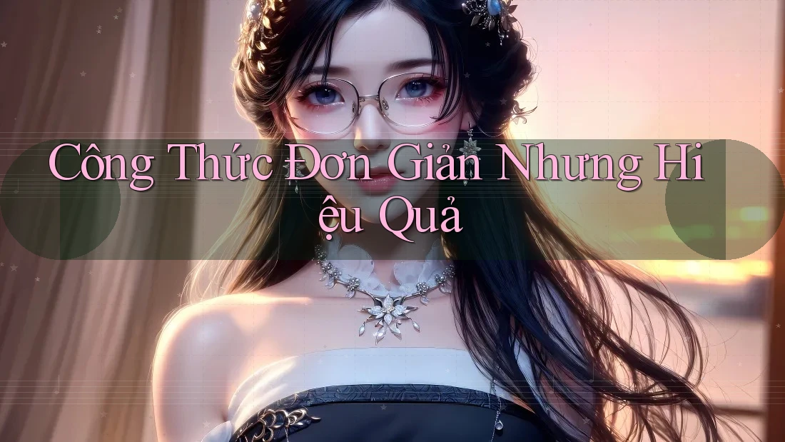 Công Thức Đơn Giản Nhưng Hiệu Quả