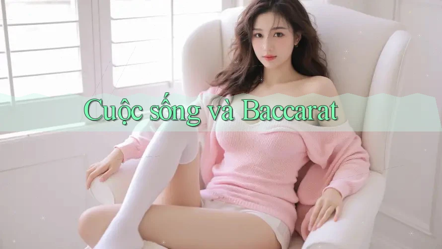 Cuộc sống và Baccarat
