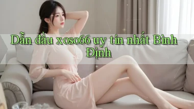 dẫn đầu xoso66 uy tín nhất Bình Định