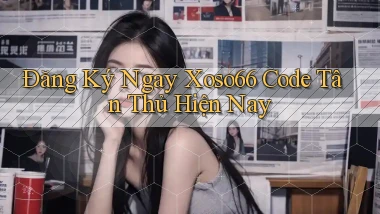 đăng ký ngay xoso66 code tân thủ hiện nay