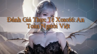 đánh giá thực tế xoso66 an toàn người việt