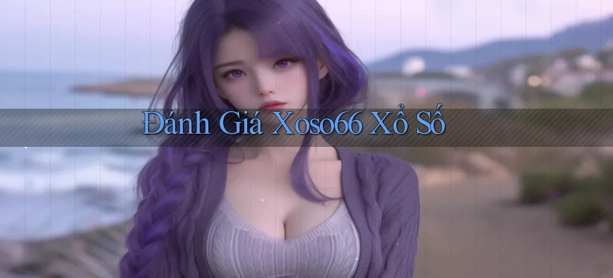 đánh giá xoso66 xổ số