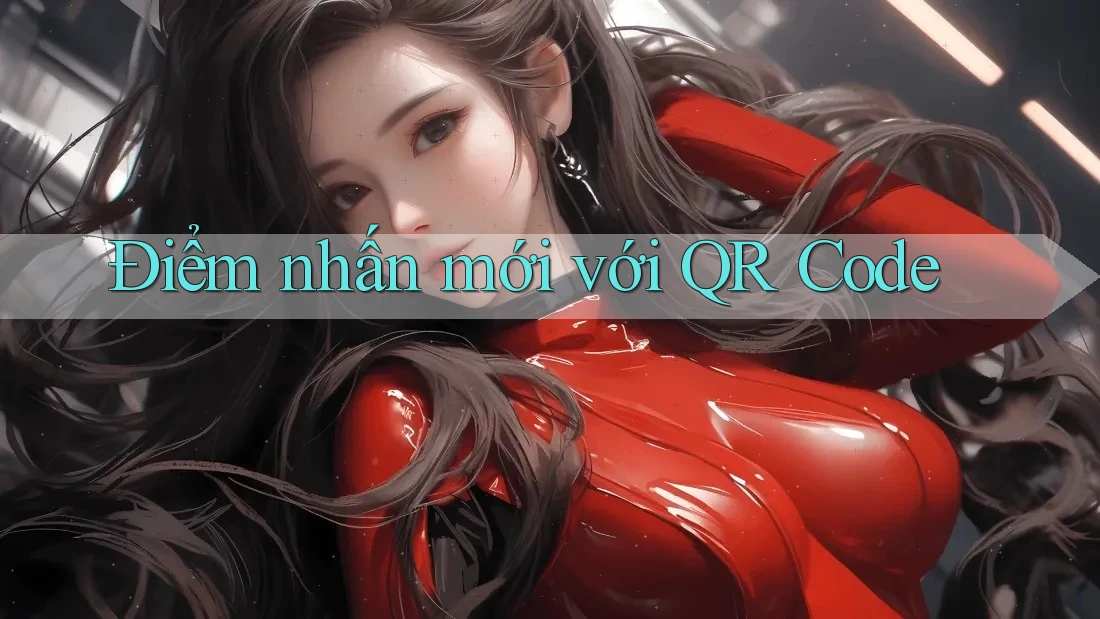 Điểm nhấn mới với QR Code