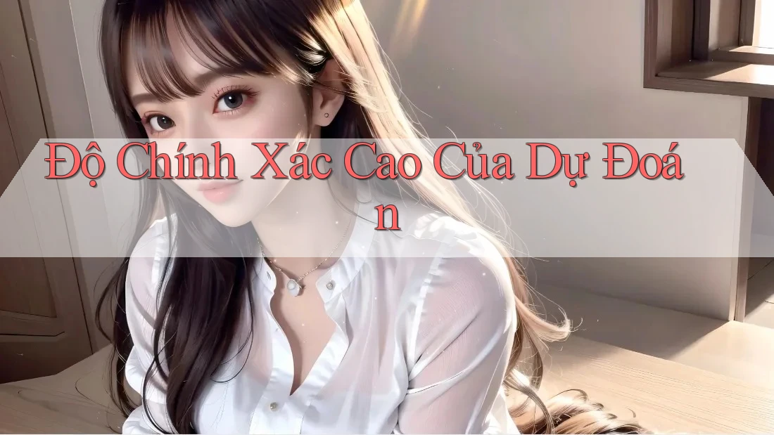 Độ Chính Xác Cao Của Dự Đoán