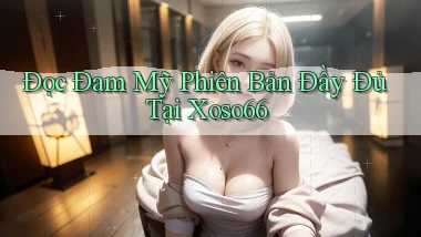 đọc đam mỹ phiên bản đầy đủ tại xoso66