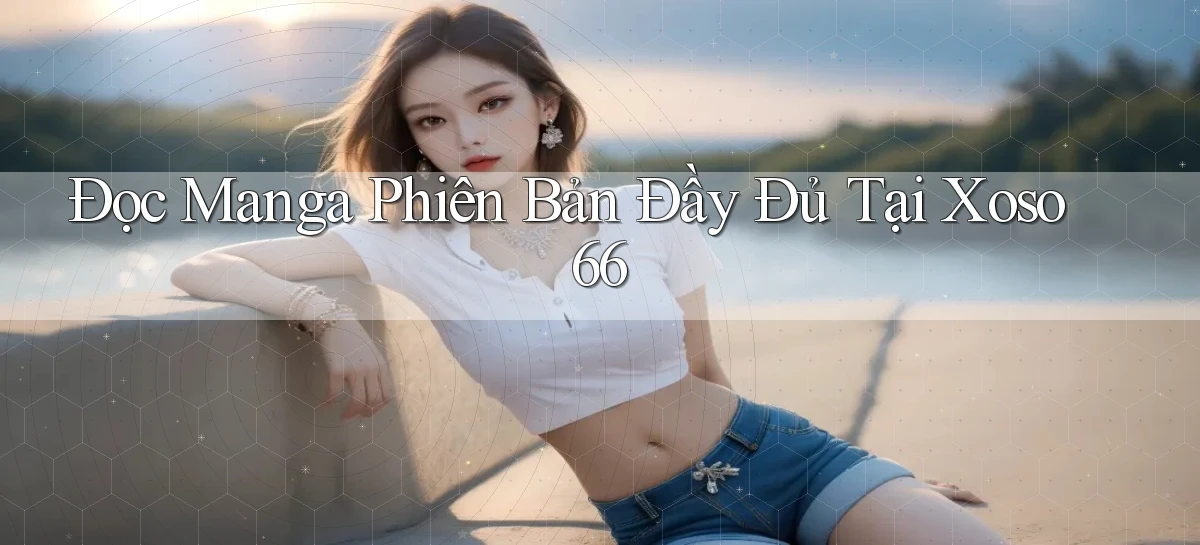 đọc manga phiên bản đầy đủ tại xoso66