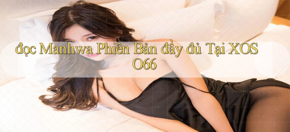 đọc manhwa phiên bản đầy đủ tại xoso66
