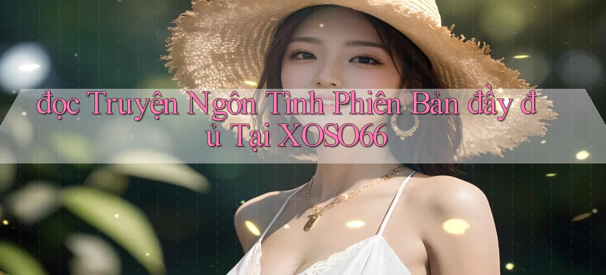 đọc truyện ngôn tình phiên bản đầy đủ tại xoso66