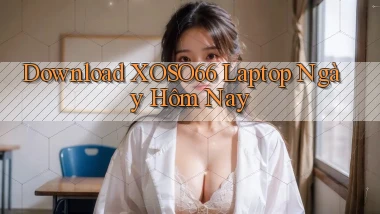 download xoso66 laptop ngày hôm nay
