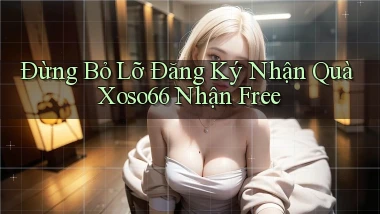 đừng bỏ lỡ đăng ký nhận quà xoso66 nhận free