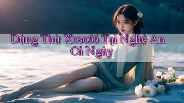 dùng thử xoso66 tại Nghệ An cả ngày
