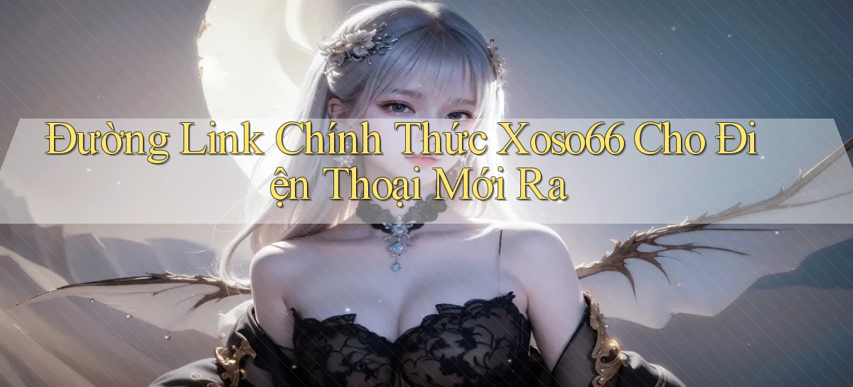 đường link chính thức xoso66 cho điện thoại mới ra