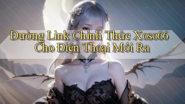 đường link chính thức xoso66 cho điện thoại mới ra