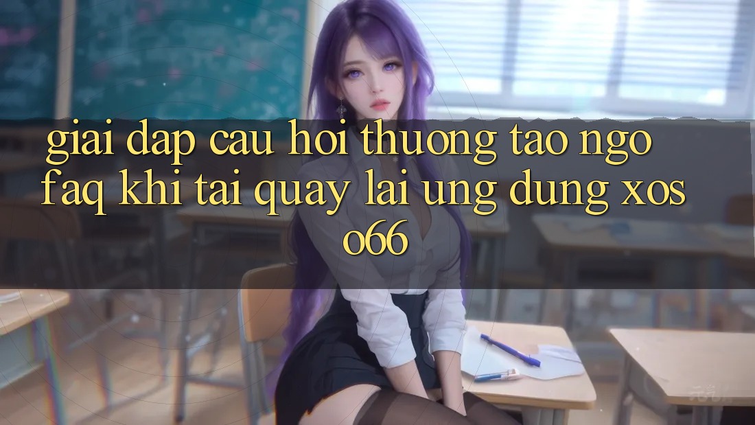 Giải Đáp Câu Hỏi Thường Tao ngộ (FAQ) Khi Tải quay lại Ứng Dụng Xoso66