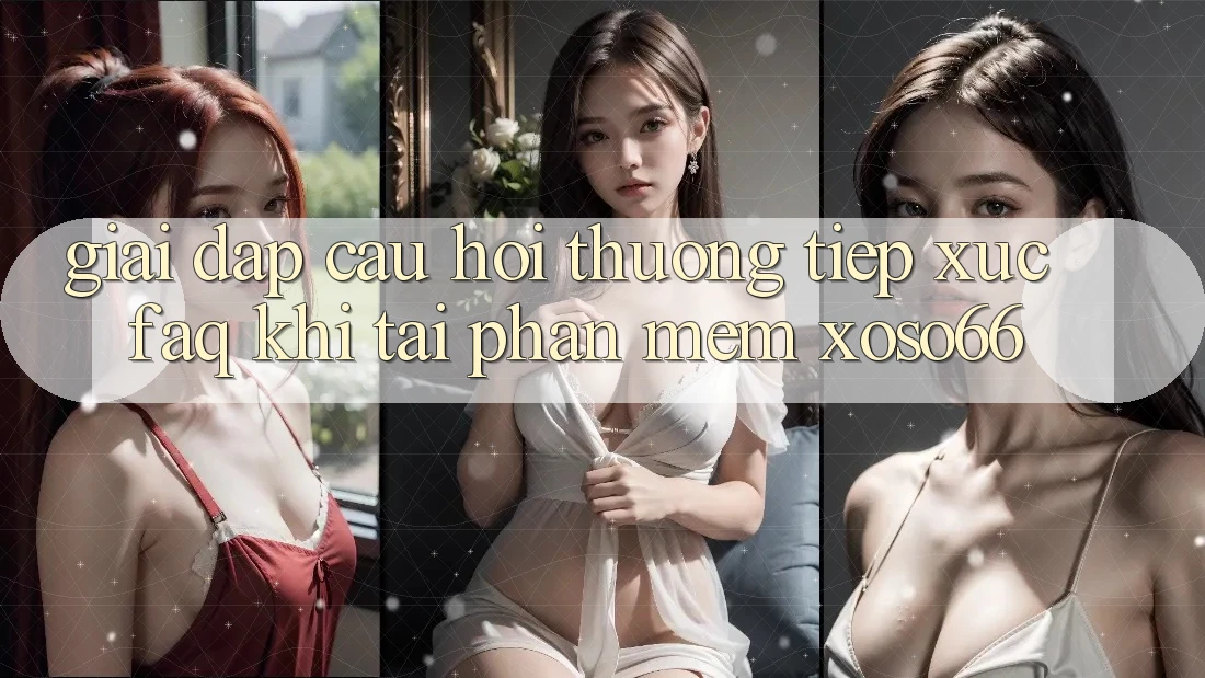 Giải Đáp Câu Hỏi Thường Tiếp xúc (FAQ) Khi Tải Phần mềm Xoso66 Giải Đáp Câu Hỏi Thường Tiếp xúc (FAQ) Khi Tải Phần mềm Xoso66