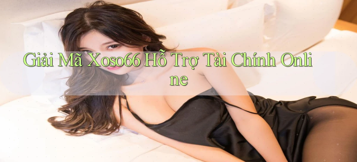 giải mã xoso66 hỗ trợ tài chính online