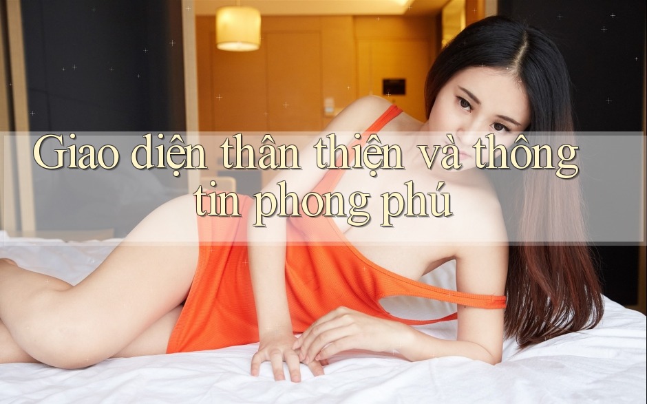Giao diện thân thiện và thông tin phong phú