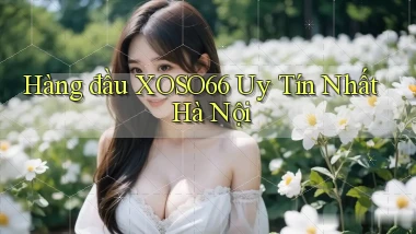 hàng đầu xoso66 uy tín nhất Hà Nội