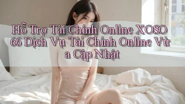 hỗ trợ tài chính online xoso66 dịch vụ tài chính online vừa cập nhật