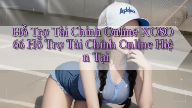 hỗ trợ tài chính online xoso66 hỗ trợ tài chính online hiện tại