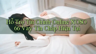 hỗ trợ tài chính online xoso66 vay tín chấp hiện tại