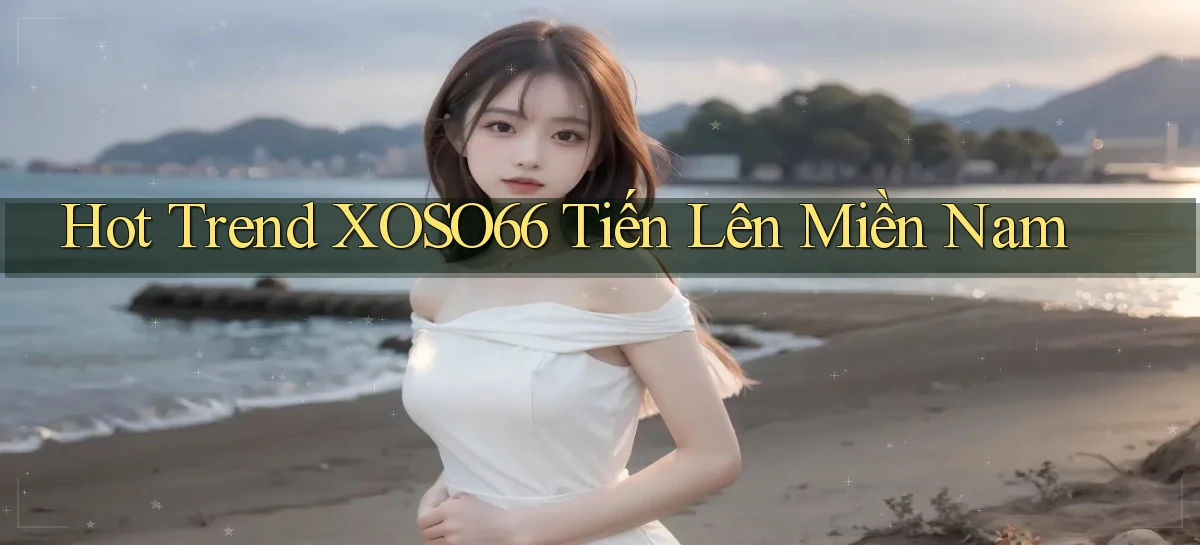 hot trend xoso66 tiến lên miền nam