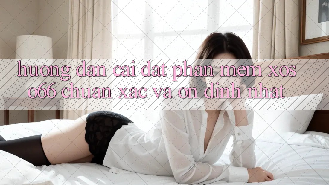 Hướng Dẫn Cài đặt Phần mềm Xoso66 Chuẩn Xác Và Ổn định Nhất Hướng Dẫn Cài đặt Phần mềm Xoso66 Chuẩn Xác Và Ổn định Nhất
