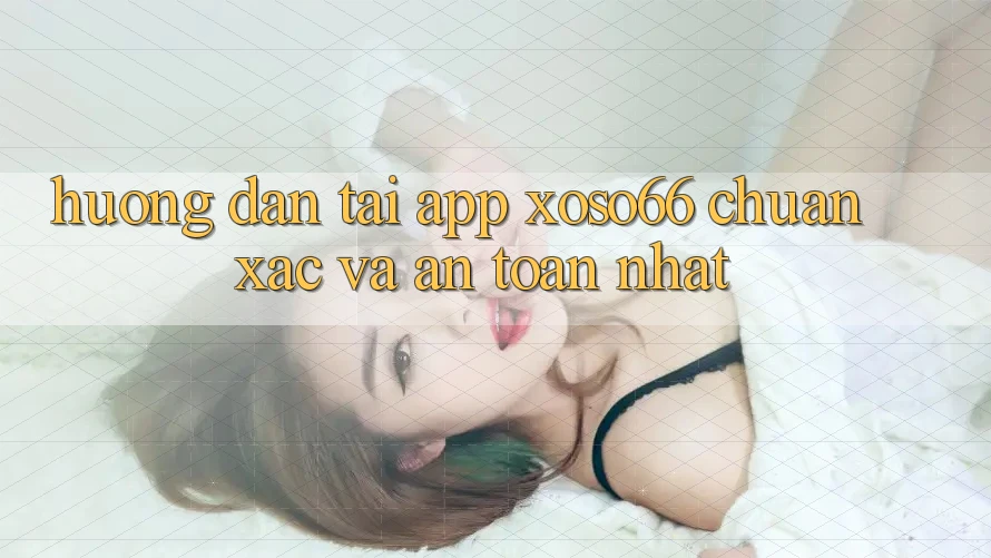 Hướng Dẫn Tải App Xoso66 Chuẩn Xác Và An Toàn Nhất Hướng Dẫn Tải App Xoso66 Chuẩn Xác Và An Toàn Nhất