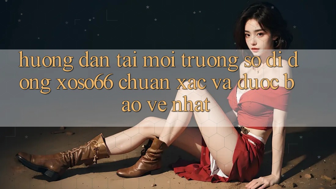 Hướng Dẫn Tải Môi trường số di động Xoso66 Chuẩn Xác Và Được bảo vệ Nhất Hướng Dẫn Tải Môi trường số di động Xoso66 Chuẩn Xác Và Được bảo vệ Nhất