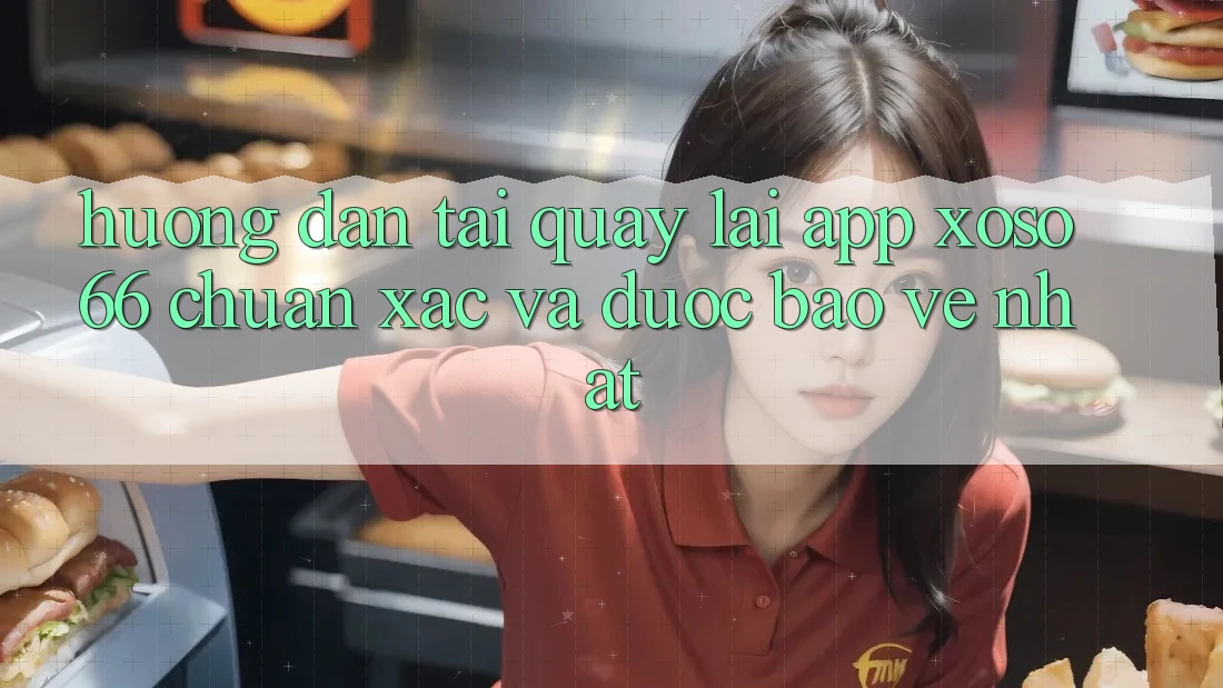 Hướng Dẫn Tải quay lại App Xoso66 Chuẩn Xác Và Được bảo vệ Nhất