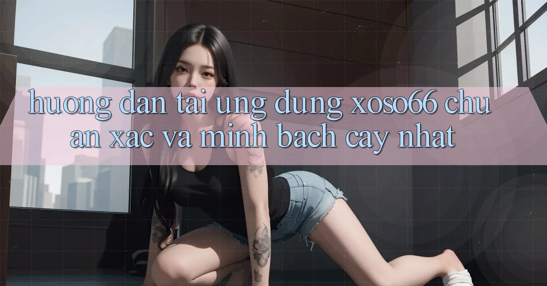 Hướng Dẫn Tải Ứng dụng Xoso66 Chuẩn Xác Và Minh bạch cậy Nhất