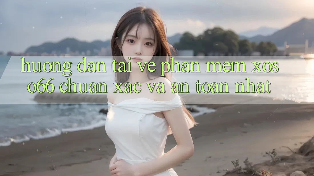 Hướng Dẫn Tải về Phần mềm Xoso66 Chuẩn Xác Và An Toàn Nhất