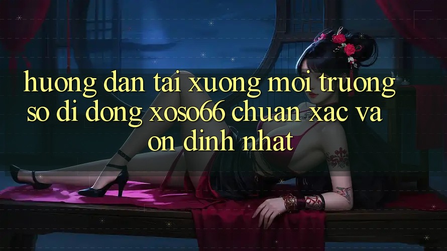Hướng dẫn Tải xuống Môi trường số di động Xoso66 Chuẩn Xác Và Ổn định Nhất Hướng dẫn Tải xuống Môi trường số di động Xoso66 Chuẩn Xác Và Ổn định Nhất