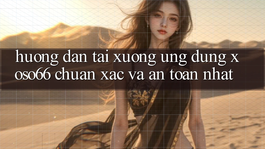 Hướng Dẫn Tải xuống Ứng dụng Xoso66 Chuẩn Xác Và An Toàn Nhất