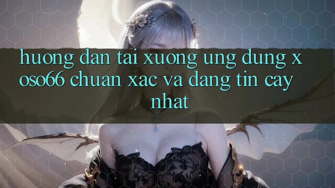 Hướng Dẫn Tải xuống Ứng dụng Xoso66 Chuẩn Xác Và Đáng tin cậy Nhất Hướng Dẫn Tải xuống Ứng dụng Xoso66 Chuẩn Xác Và Đáng tin cậy Nhất