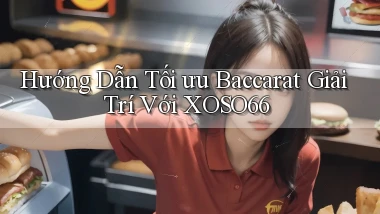 hướng dẫn tối ưu baccarat giải trí với xoso66