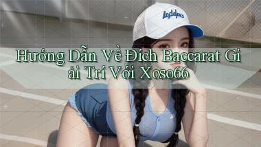 hướng dẫn về đích baccarat giải trí với xoso66