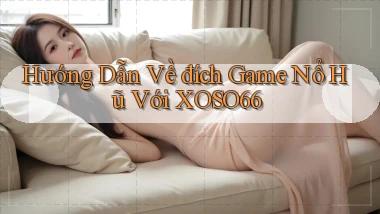 hướng dẫn về đích game nổ hũ với xoso66