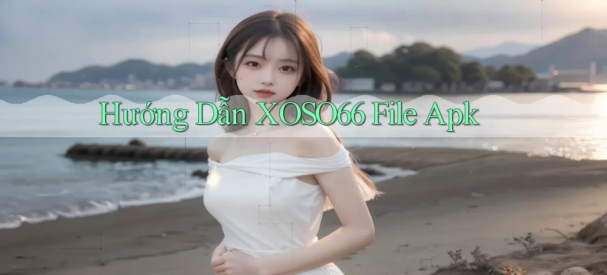 hướng dẫn xoso66 file apk
