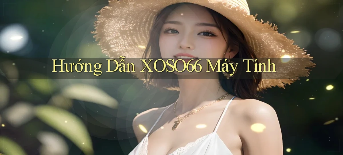 hướng dẫn xoso66 máy tính