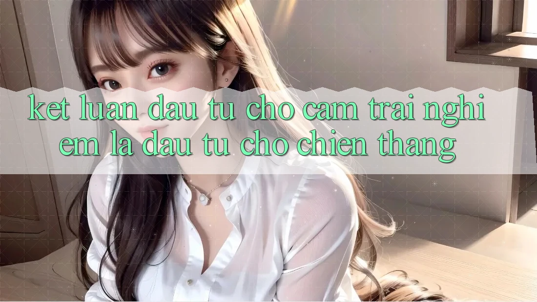 Kết Luận: Đầu Tư Cho Cảm trải nghiệm Là Đầu Tư Cho Chiến Thắng