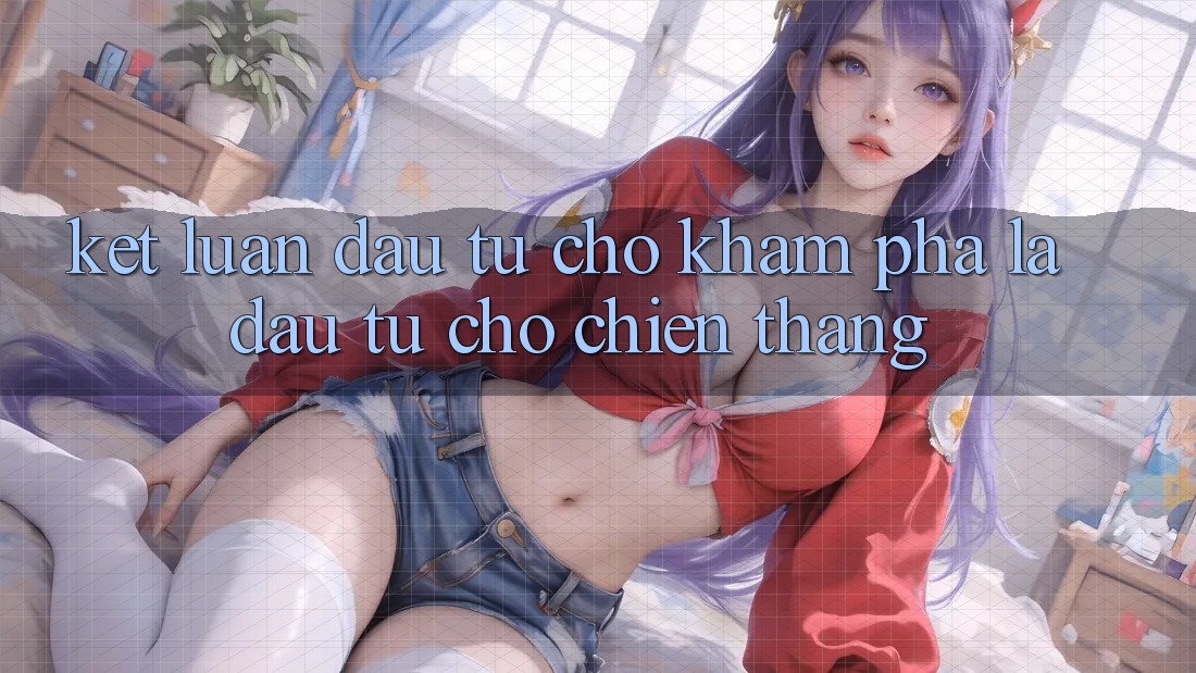 Kết Luận: Đầu Tư Cho Khám phá Là Đầu Tư Cho Chiến Thắng
