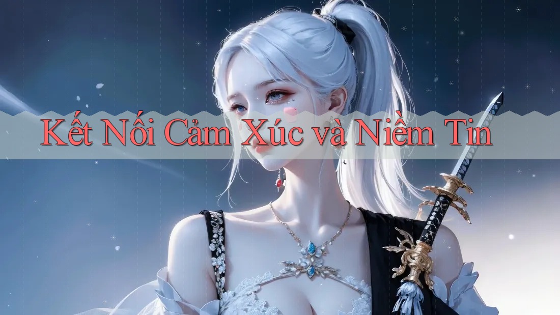 Kết Nối Cảm Xúc và Niềm Tin